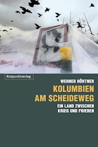 Kolumbien am Scheideweg - Werner Hörtner - E-Book