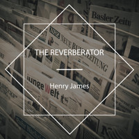 The Reverberator - Henry James - Hörbuch