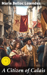 A Citizen of Calais - Marie Belloc Lowndes - E-Book