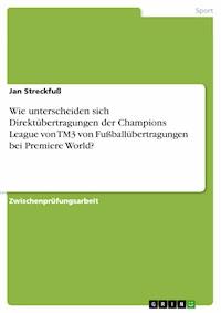 Wie unterscheiden sich Direktübertragungen der Champions League von TM3 von Fußballübertragungen bei Premiere World? - Jan Streckfuß - E-Book