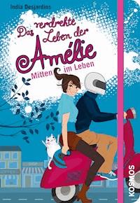 Das verdrehte Leben der Amélie, 8, Mitten im Leben - India Desjardins - E-Book