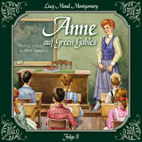 Anne auf Green Gables, Folge 8: Das letzte Jahr als Dorfschullehrerin - L.M. Montgomery - Hörbuch