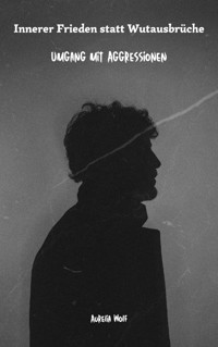 Innerer Frieden statt Wutausbrüche - Aurelia Wolf - E-Book