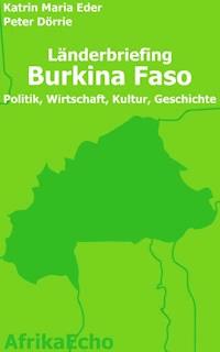 AfrikaEcho Länderbriefing Burkina Faso - Politik, Wirtschaft, Kultur, Geschichte - Peter Dörrie - E-Book
