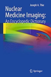 Nuclear Medicine Imaging: An Encyclopedic Dictionary - Joseph A. Thie - E-Book