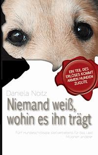 Niemand weiß wohin es ihn trägt - Daniela Noitz - E-Book