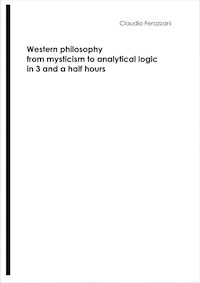 Western philosophy from mysticism to analytical logic in 3 and a half hours - Claudio Ferazzani - E-Book