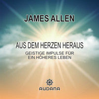 Aus dem Herzen heraus - James Allen - Hörbuch