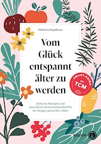Vom Glück entspannt älter zu werden - Katharina Ziegelbauer - E-Book
