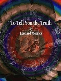 To Tell You the Truth - Leonard Merrick - E-Book
