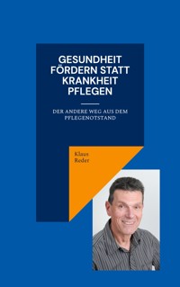 Gesundheit fördern statt Krankheit pflegen - Klaus Reder - E-Book
