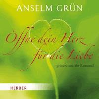 Öffne dein Herz für die Liebe - Anselm Grün - Hörbuch