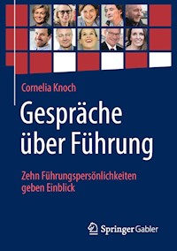 Gespräche über Führung: Zehn Führungspersönlichkeiten geben Einblick - Cornelia Knoch - E-Book