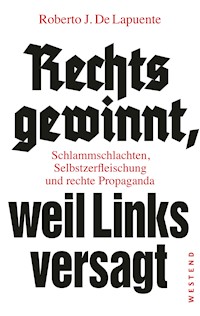 Rechts gewinnt, weil Links versagt - Roberto J. De Lapuente - E-Book
