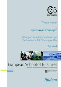 Das Havar Concept. Übungen aus der künstlerischen Performance  für Führungskräfte - Timea Havar - E-Book