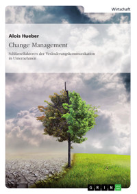 Change Management. Schlüsselfaktoren der Veränderungskommunikation in Unternehmen - Alois Hueber - E-Book