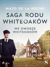 Saga rodu Whiteoaków 8 - We dworze Whiteoaków - Mazo de la Roche - E-Book