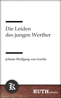Die Leiden des jungen Werther - Johann Wolfgang von Goethe - E-Book