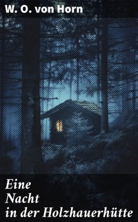 Eine Nacht in der Holzhauerhütte - W. O. von Horn - E-Book