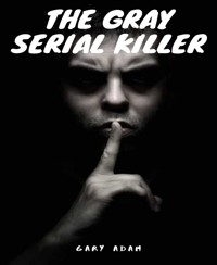 The Gray Serial Killer Book One - Gary Adam - E-Book