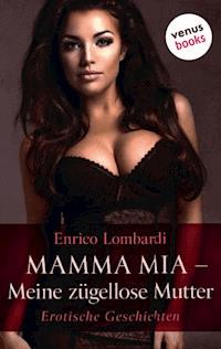 Mamma mia - Meine zügellose Mutter - Enrico Lombardi - E-Book