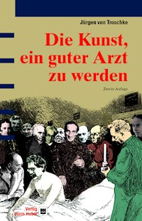 Die Kunst, ein guter Arzt zu werden - Jürgen von Troschke - E-Book