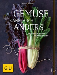 Gemüse kann auch anders - Bettina Matthaei - E-Book