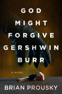 God Might Forgive Gershwin Burr - Brian Prousky - E-Book