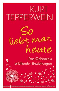 So liebt man heute - Kurt Tepperwein - E-Book