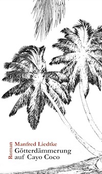 Götterdämmerung auf Cayo Coco - Manfred Liedtke - E-Book
