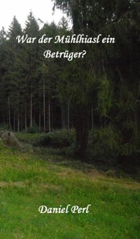 War der Mühlhiasl ein Betrüger? - Daniel Perl - E-Book
