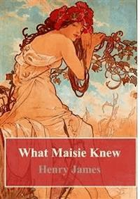 What Maisie Knew - Henry James - E-Book