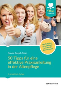 50 Tipps für eine effektive Praxisanleitung in der Altenpflege. Der Ratgeber für ambulante und stationäre Einrichtungen - Renate Rogall-Adam - E-Book