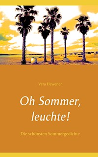 Oh Sommer, leuchte! - Vera Hewener - E-Book