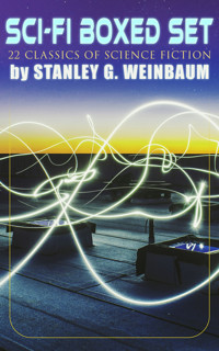 SCI-FI Boxed Set: 22 Classics of Science Fiction by Stanley G. Weinbaum - Stanley G. Weinbaum - E-Book