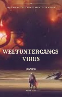 Weltuntergangs Virus:Übernatürlich Scifi Abenteuer(Band 5) - Ainak Dlye - E-Book