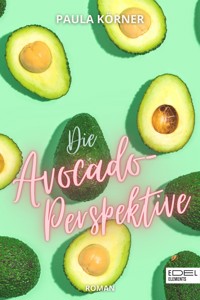Die Avocado-Perspektive - Paula Körner - E-Book