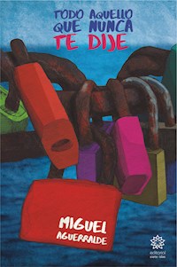 Todo aquello que nunca te dije - Miguel Aguerralde - E-Book