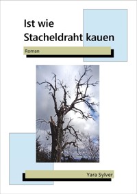 Ist wie Stacheldraht kauen - Yara Sylver - E-Book