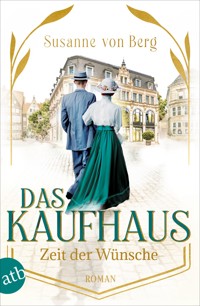 Das Kaufhaus – Zeit der Wünsche - Susanne von Berg - E-Book
