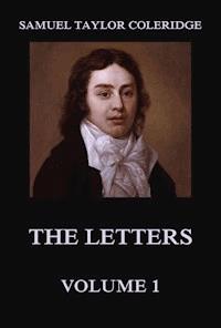 The Letters Volume 1 - Samuel Taylor Coleridge - E-Book