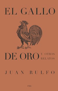 El gallo de oro y otros relatos - Juan Rulfo - E-Book