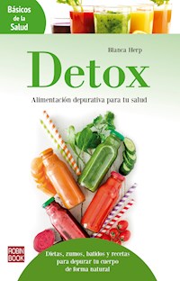 Detox: Alimentación depurativa para tu salud - Blanca Herp - E-Book