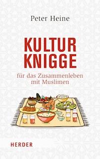 Kulturknigge für das Zusammenleben mit Muslimen - Peter Heine - E-Book