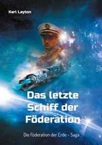 Das letzte Schiff der Föderation - Karl Layton - E-Book
