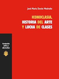 Iconoclasia, historia del arte y lucha de clases - José María Durán Medraño - E-Book