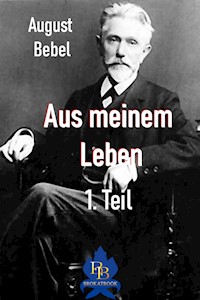 Aus meinem Leben - 1. Teil - August Bebel - E-Book
