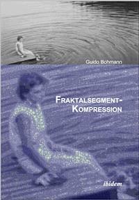 Fraktalsegment-Kompression - Guido Bohmann - E-Book
