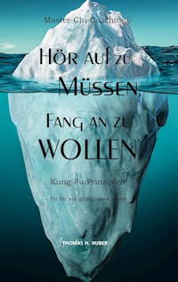 Hör auf zu Müssen, fang an zu Wollen - Thomas H. Huber - E-Book