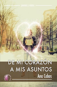 De mi corazón a mis asuntos - Ana Cobos - E-Book